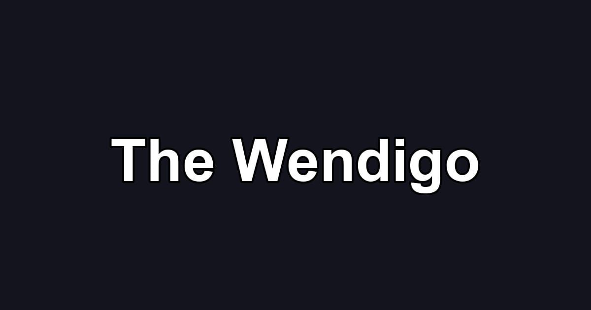 The Wendigo