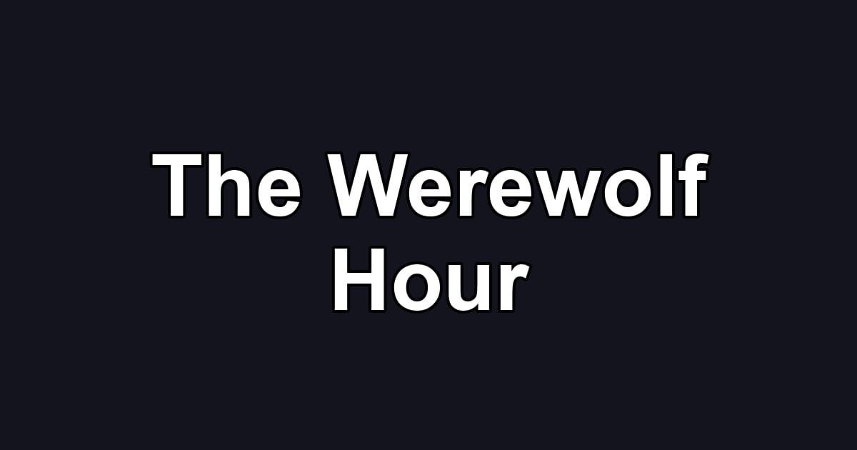 The Werewolf Hour