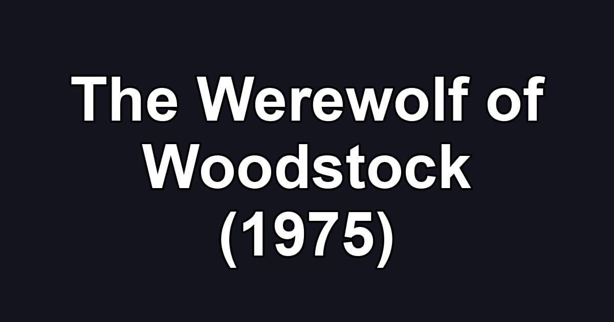 The Werewolf of Woodstock (1975)