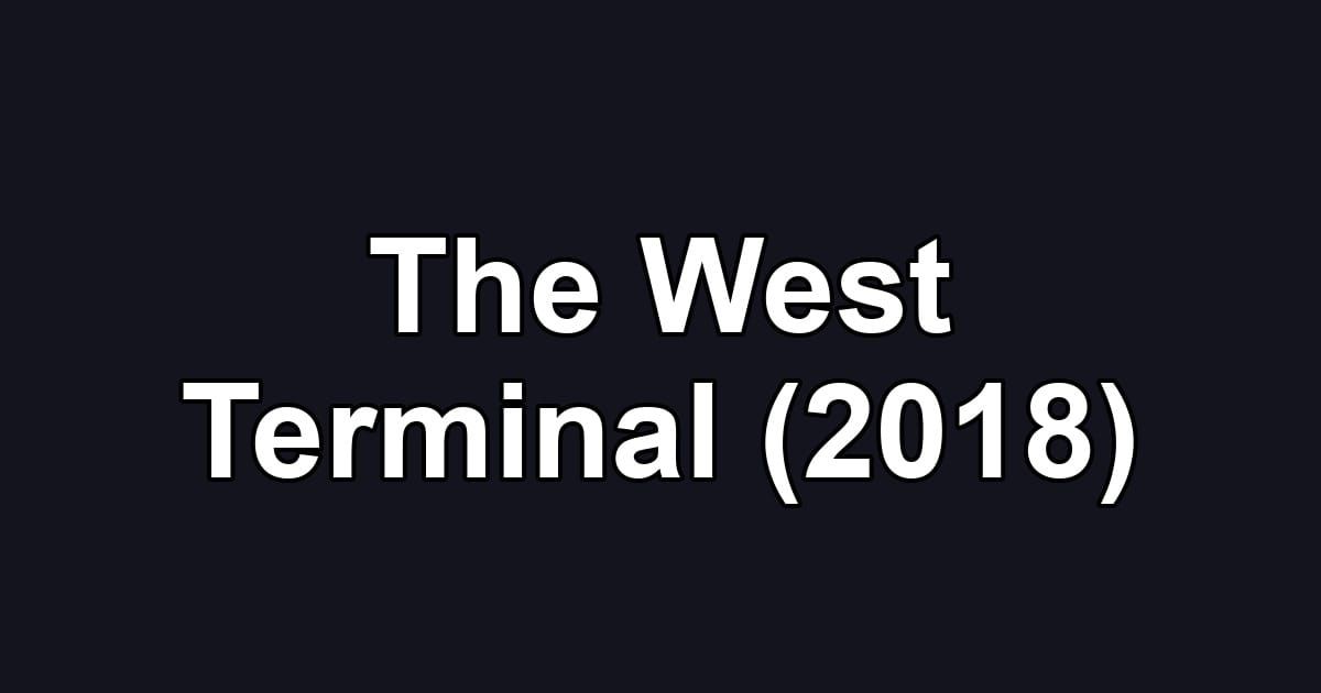 The West Terminal (2018)
