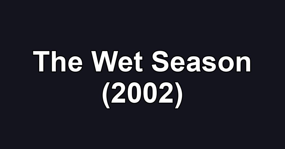 The Wet Season (2002)