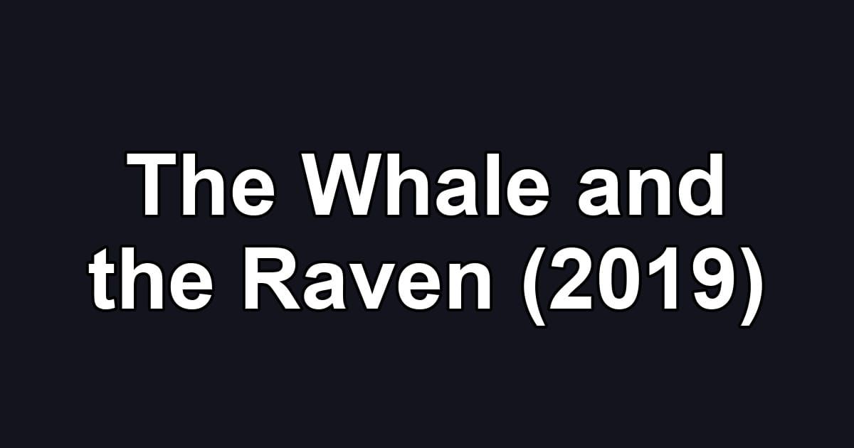 The Whale and the Raven (2019)