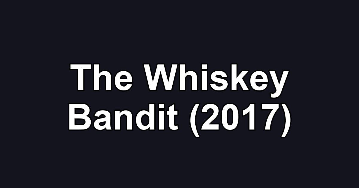 The Whiskey Bandit (2017)