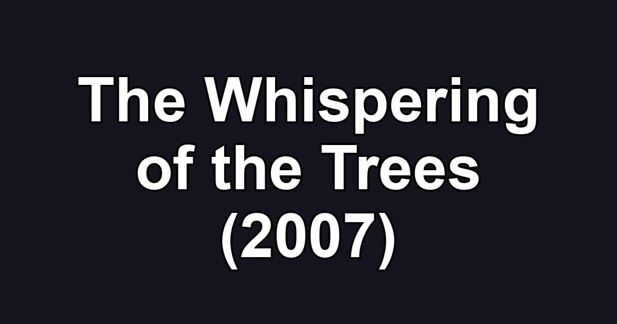 The Whispering of the Trees (2007)