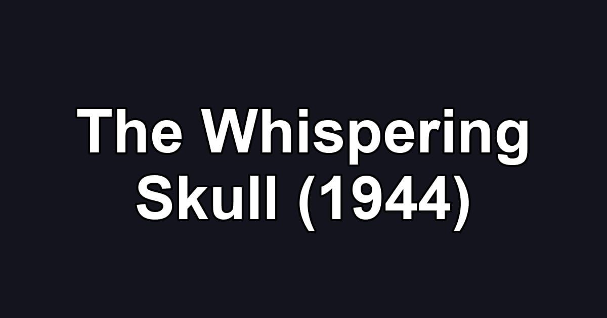 The Whispering Skull (1944)