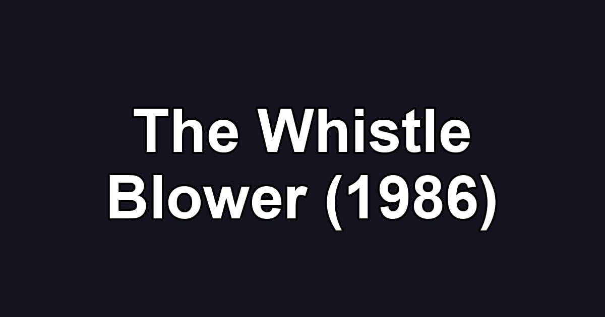 The Whistle Blower (1986)