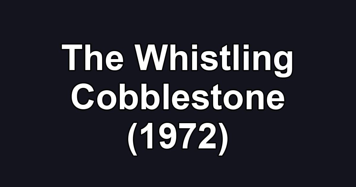 The Whistling Cobblestone (1972)