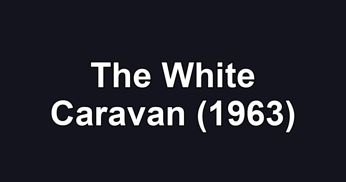 The White Caravan (1963)