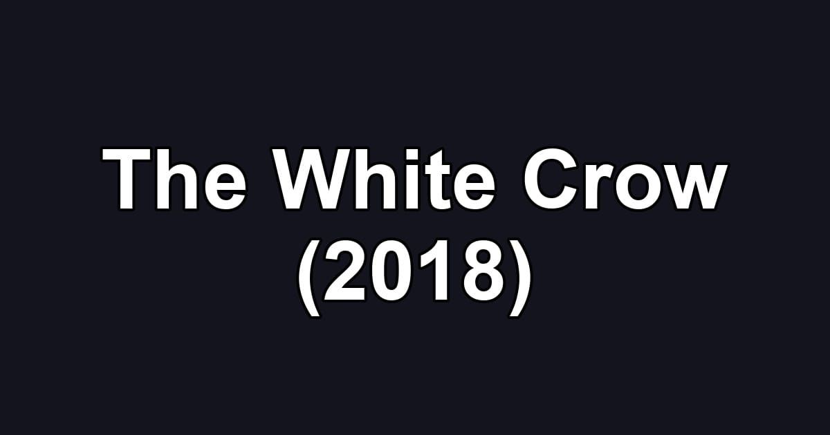 The White Crow (2018)