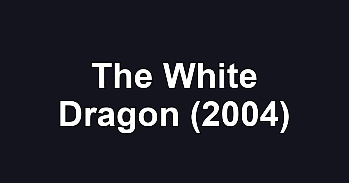 The White Dragon (2004)
