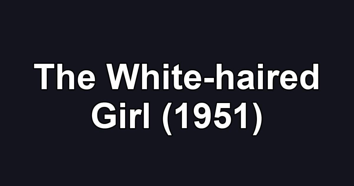 The White-haired Girl (1951)