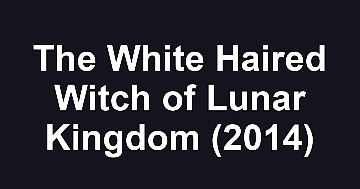 The White Haired Witch of Lunar Kingdom (2014)
