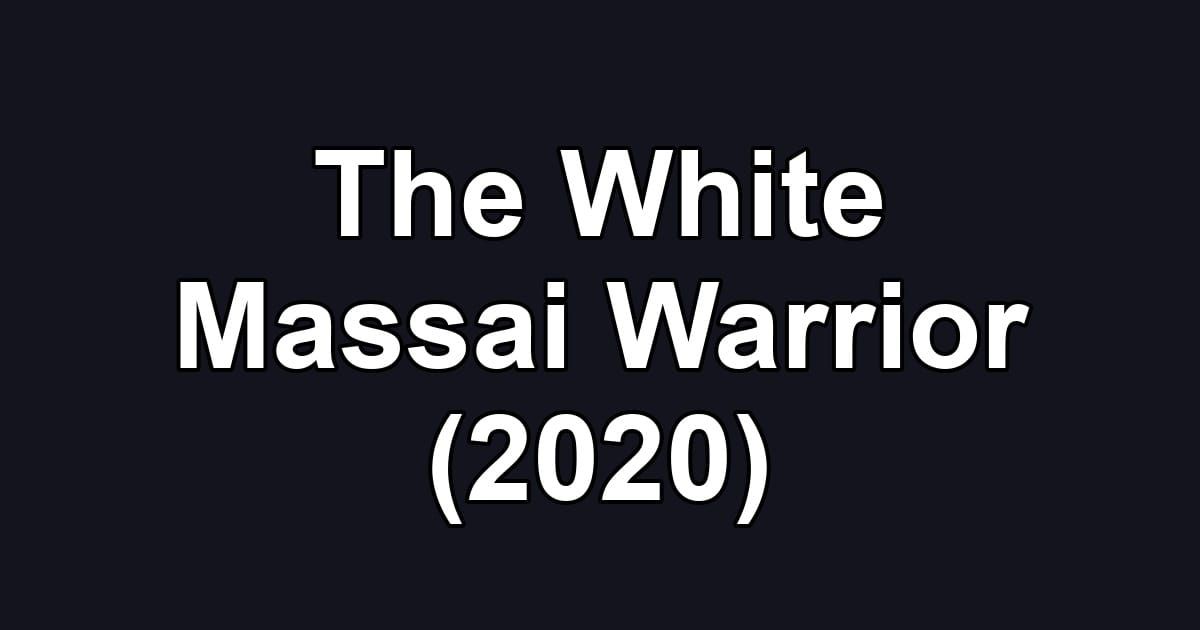 The White Massai Warrior (2020)