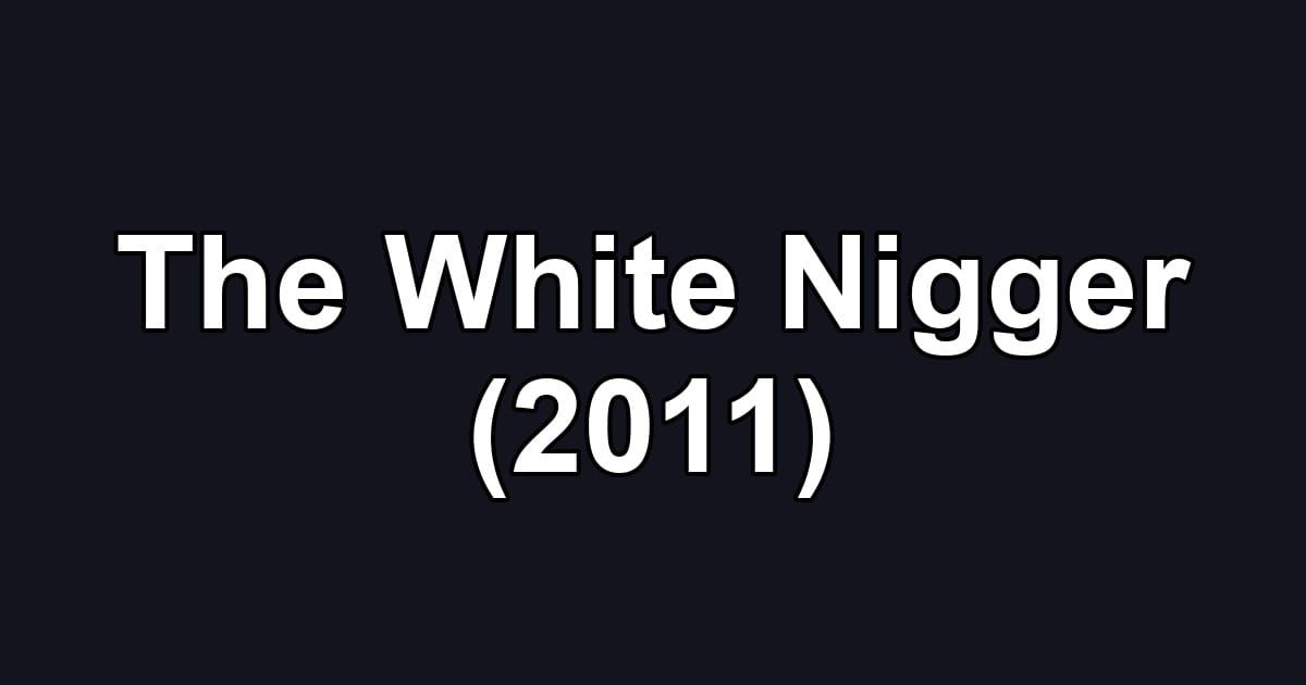 The White Nigger (2011)