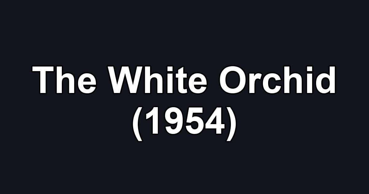 The White Orchid (1954)