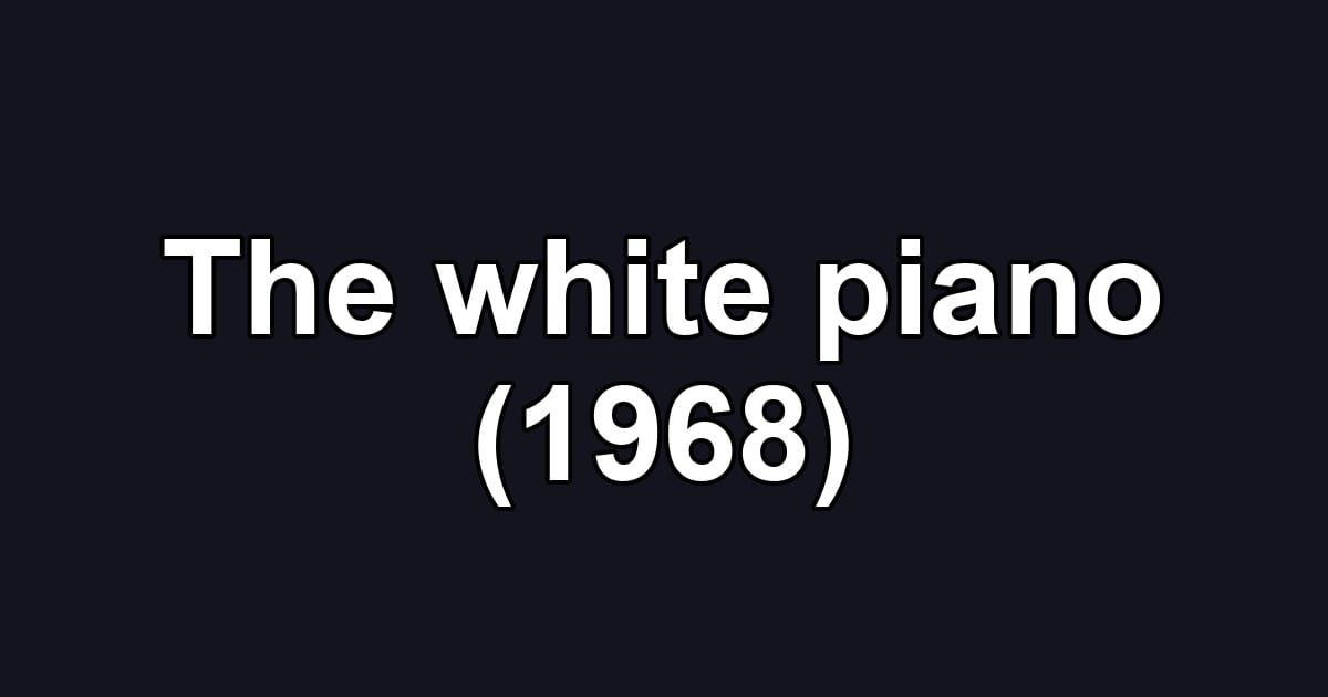 The white piano (1968)