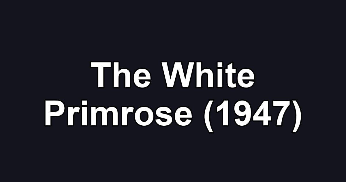 The White Primrose (1947)