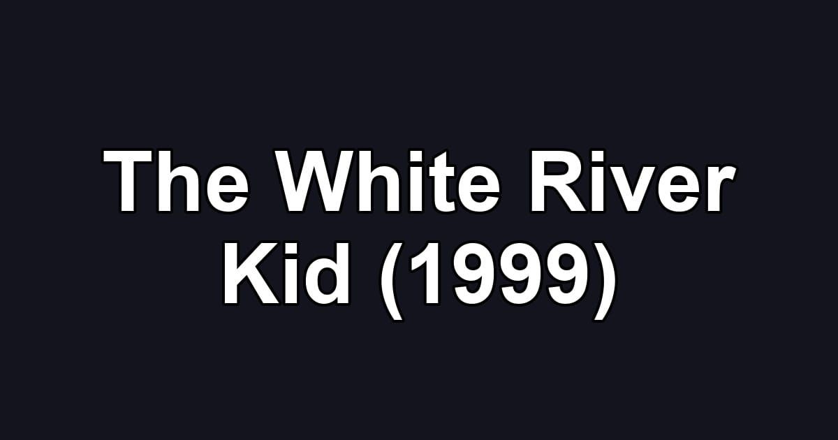 The White River Kid (1999)