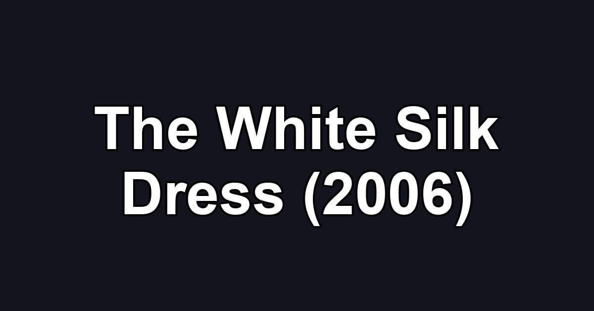 The White Silk Dress (2006)