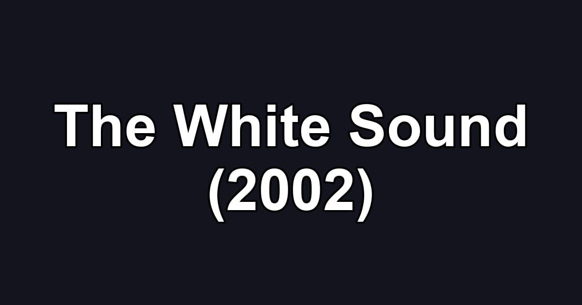 The White Sound (2002)