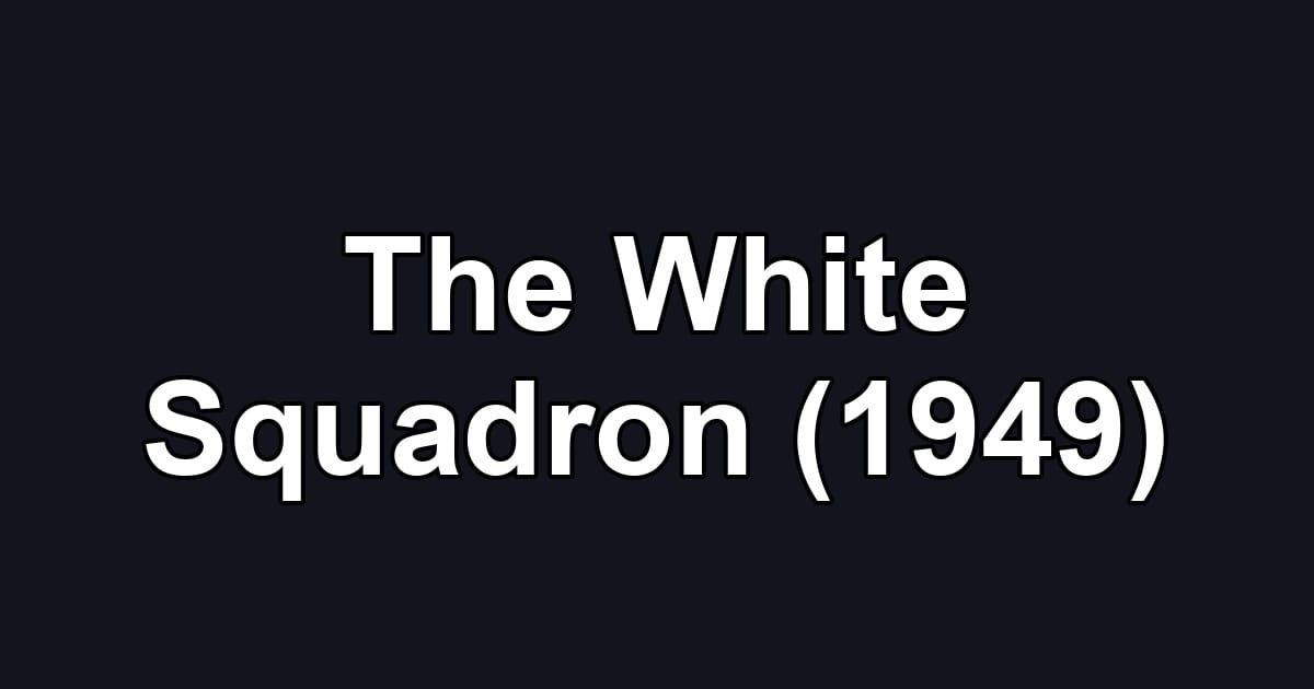 The White Squadron (1949)