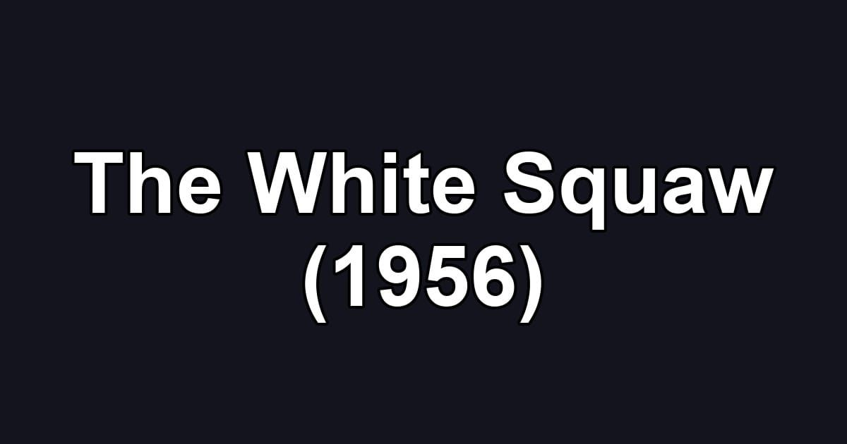 The White Squaw (1956)