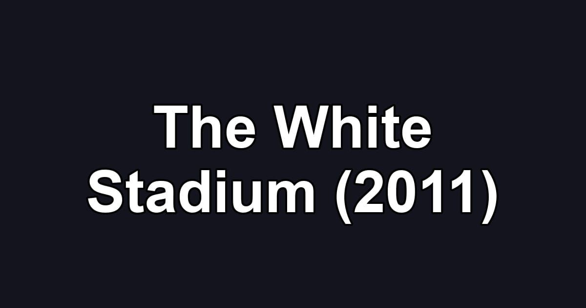 The White Stadium (2011)