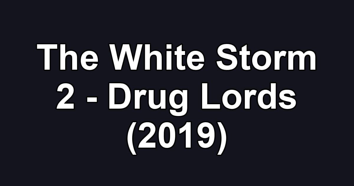 The White Storm 2 - Drug Lords (2019)