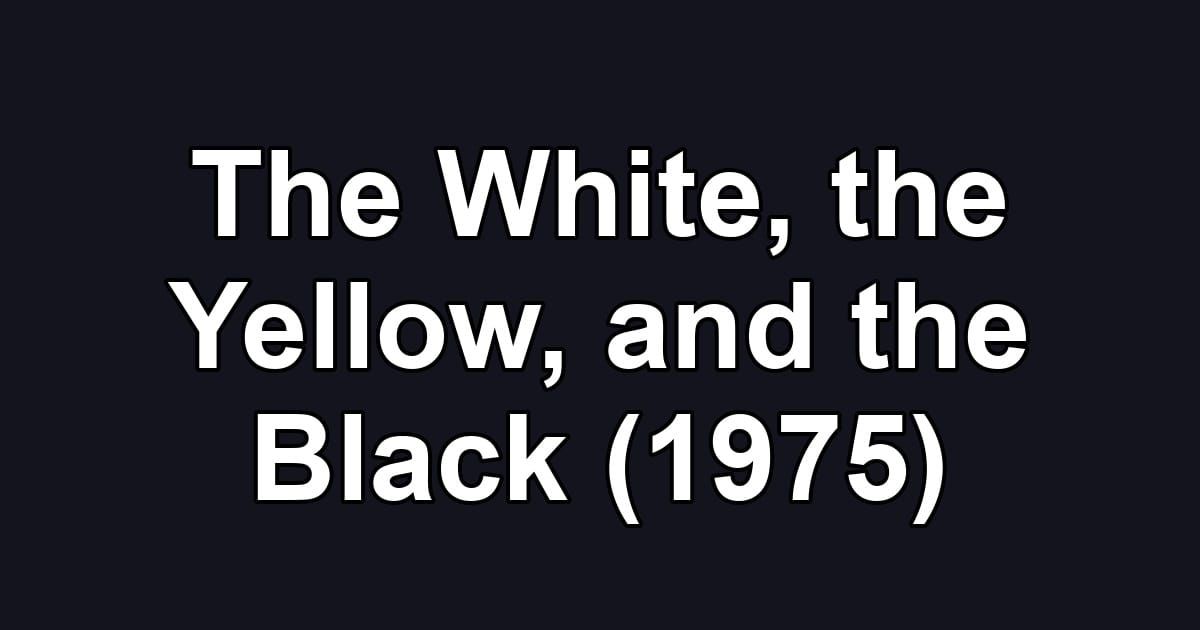 The White, the Yellow, and the Black (1975)