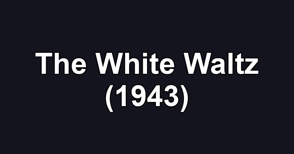 The White Waltz (1943)