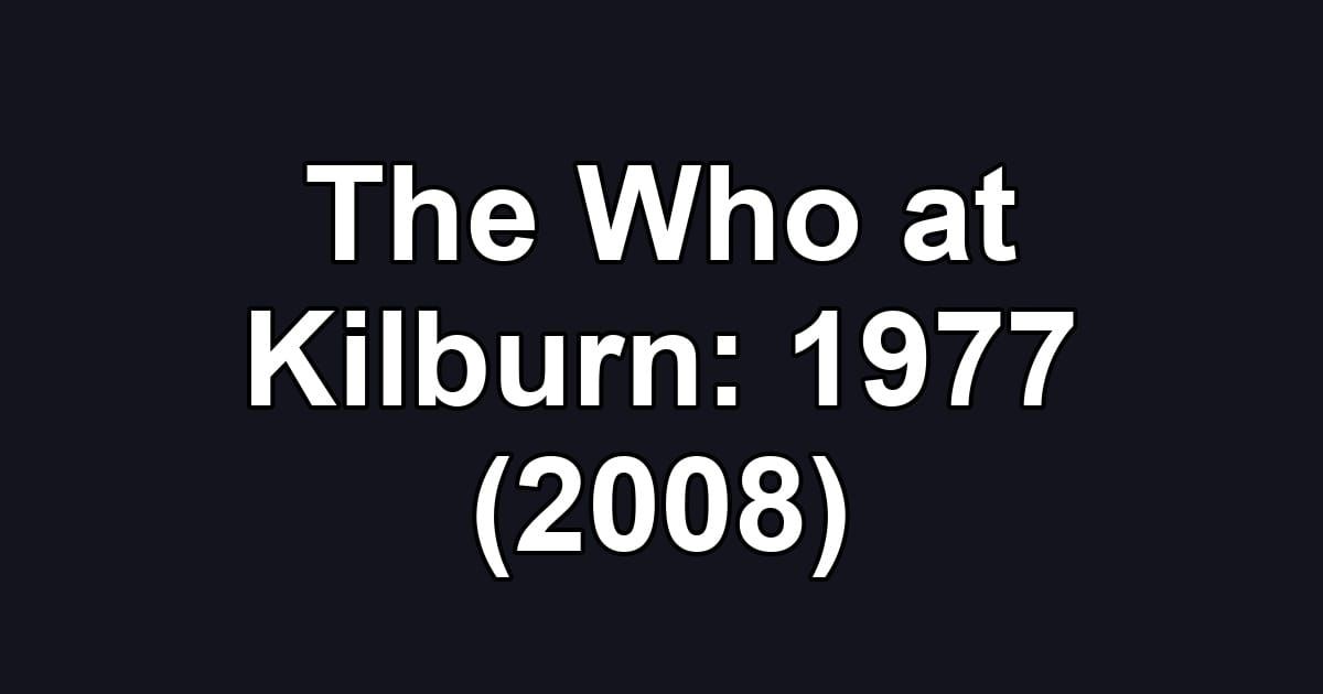 The Who at Kilburn: 1977 (2008)
