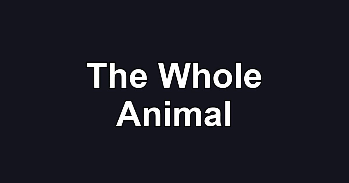 The Whole Animal