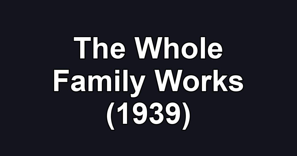 The Whole Family Works (1939)