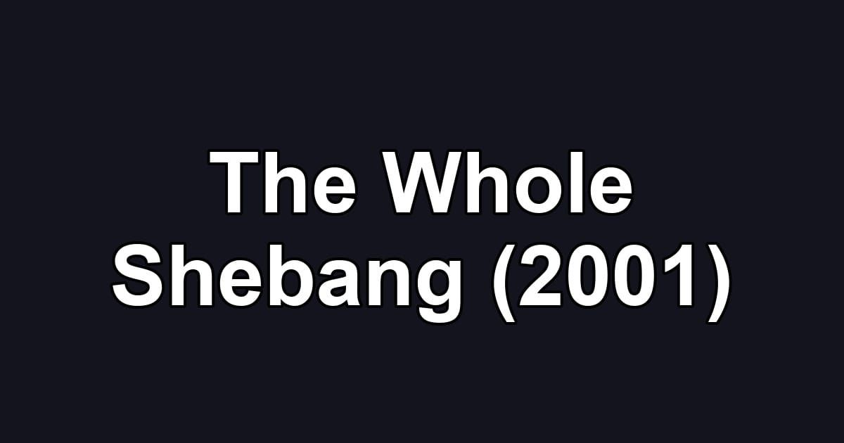 The Whole Shebang (2001)