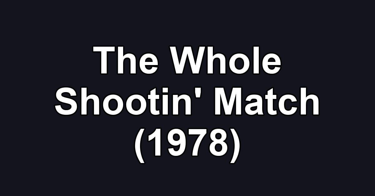 The Whole Shootin' Match (1978)