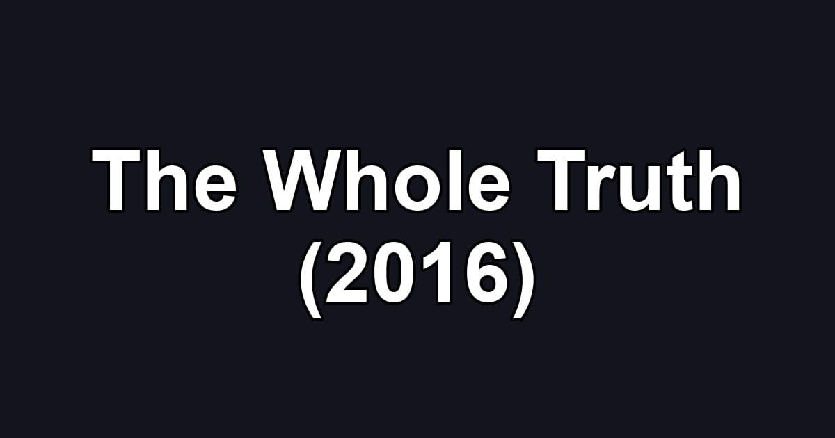 The Whole Truth (2016)