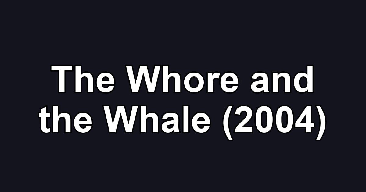 The Whore and the Whale (2004)