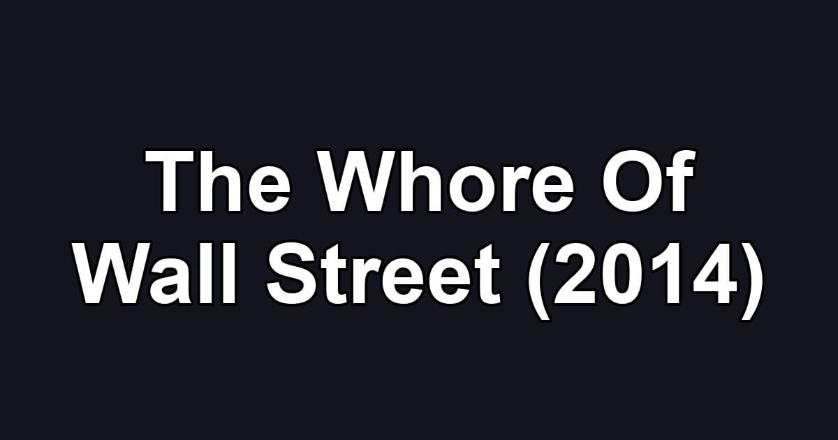 The Whore Of Wall Street (2014)