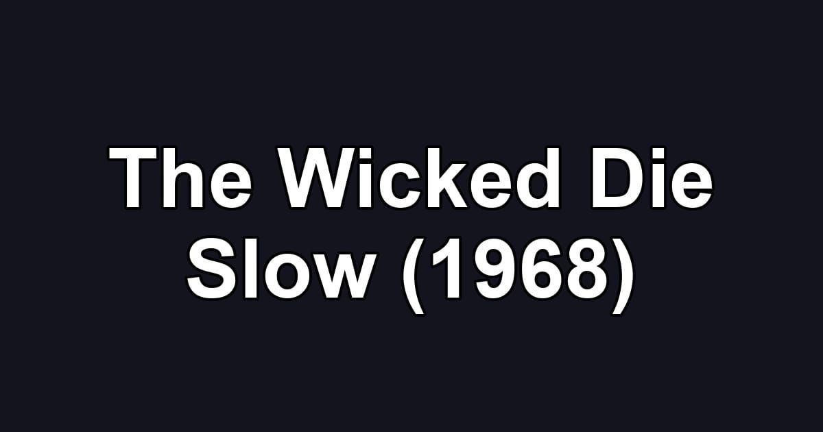 The Wicked Die Slow (1968)
