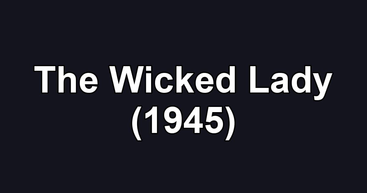 The Wicked Lady (1945)