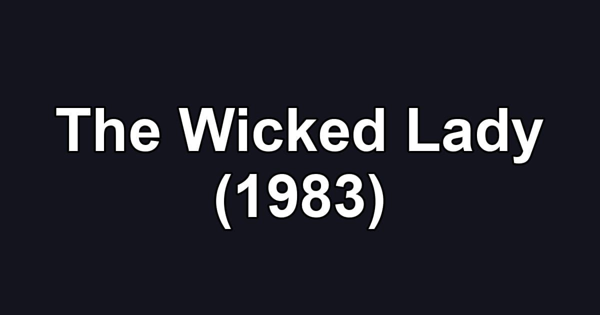 The Wicked Lady (1983)