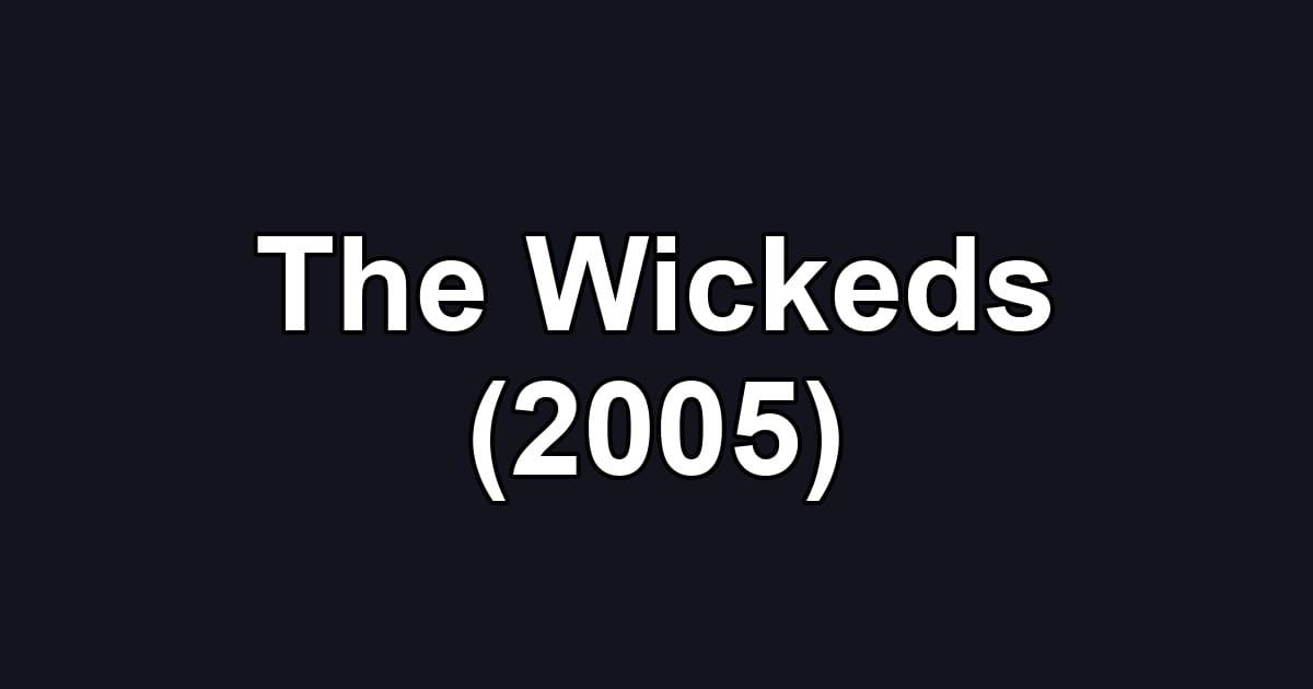 The Wickeds (2005)