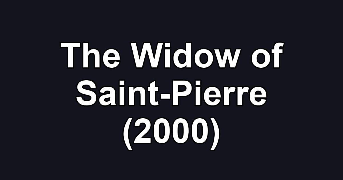 The Widow of Saint-Pierre (2000)