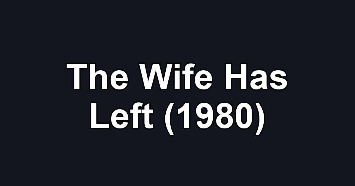 The Wife Has Left (1980)