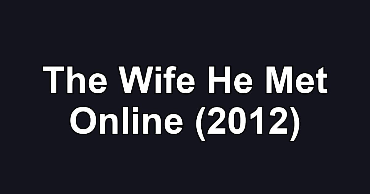 The Wife He Met Online (2012)