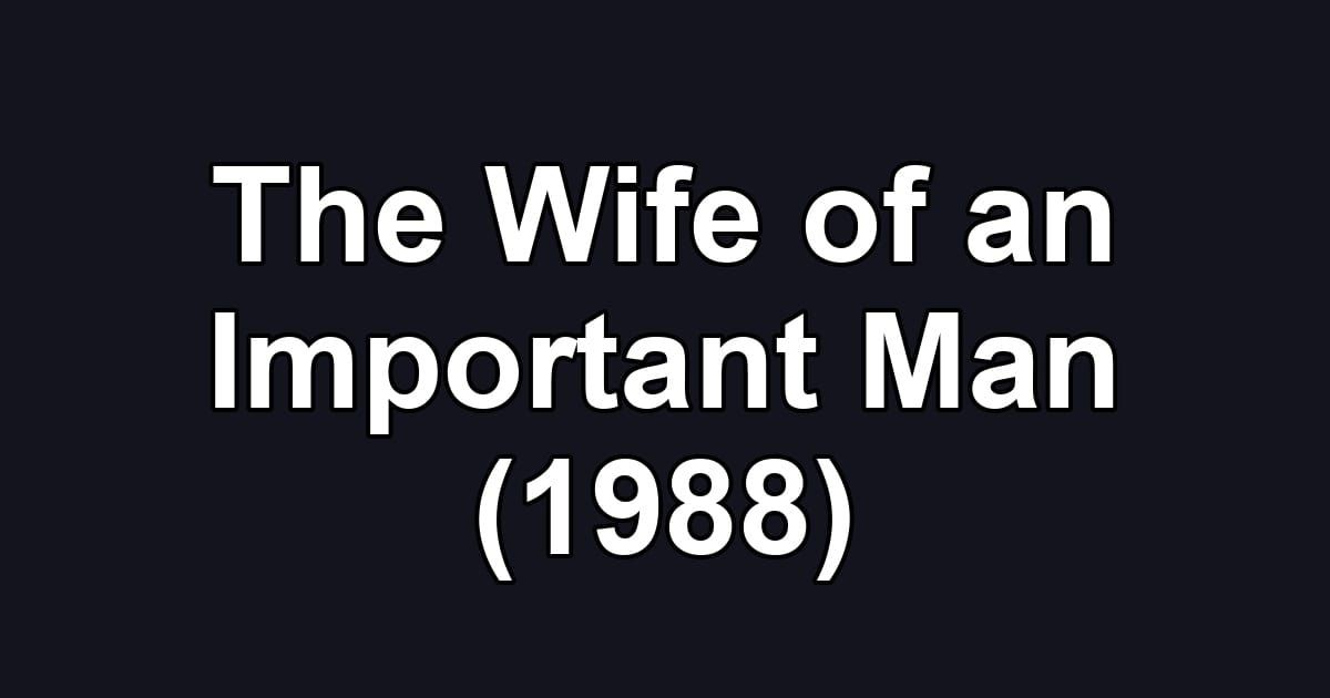 The Wife of an Important Man (1988)