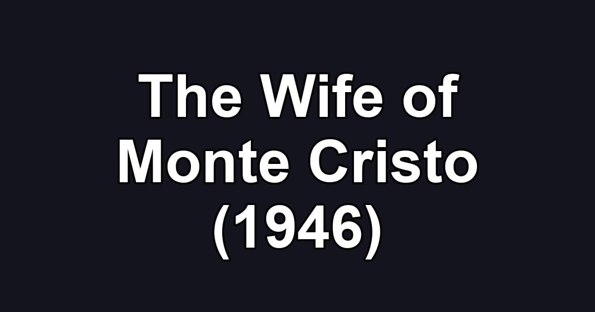 The Wife of Monte Cristo (1946)