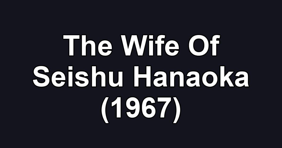 The Wife Of Seishu Hanaoka (1967)