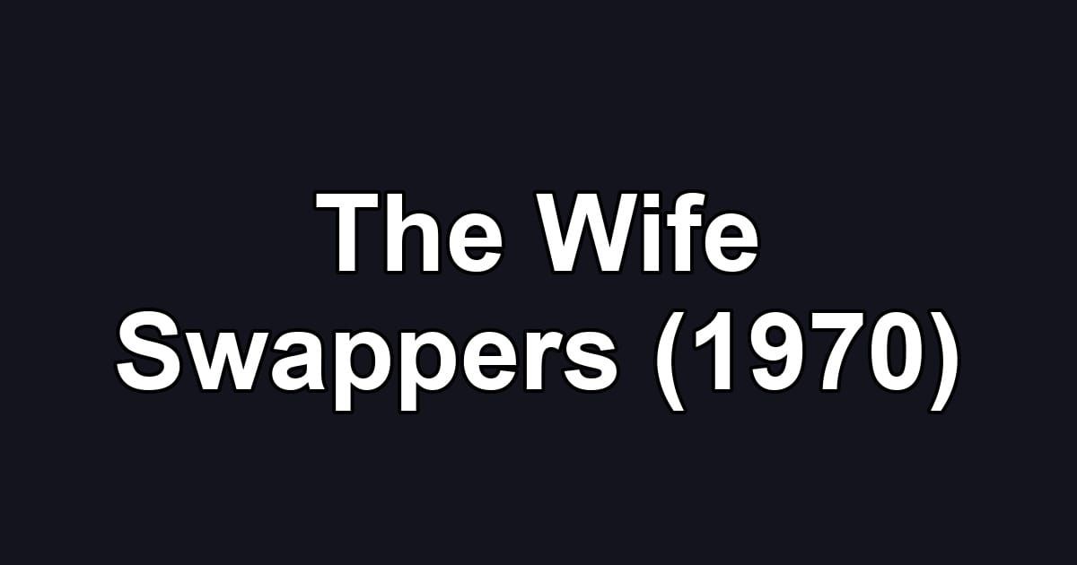 The Wife Swappers (1970)