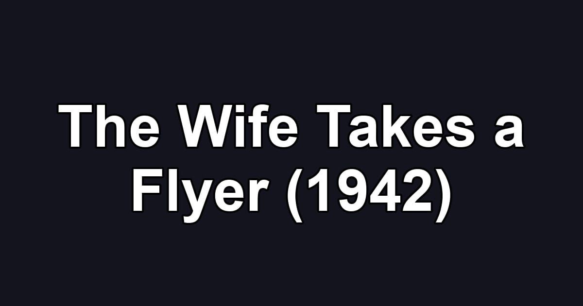 The Wife Takes a Flyer (1942)